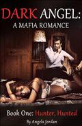 Hunter, Hunted (Dark Angel: A Mafia Romance #1) by Angela Jordan