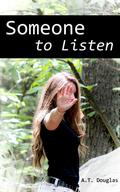 Someone to Listen by A.T. Douglas