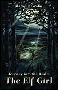 The Elf Girl (Journey into the Realm #1) by Markelle Grabo