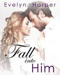 Fall Into Him (Fall Into Him, #1) by Evelyn Harper
