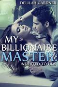 My Billionaire Master: Indebted To Him (My Billionaire Master #1) by Delilah Gardner