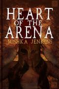 Heart of the Arena by Mishka Jenkins