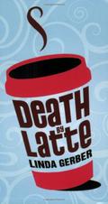 Death by Latte (Death By Mysteries #2) by Linda Gerber