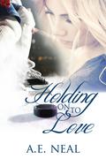 Holding On To Love (Holding On #1) by A.E. Neal
