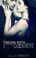 Begin With Goodbye (Begin With Goodbye #1) by Lilly Wright