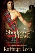 Shadowed Hawk (Legacy of the Mist Clans #3) by Kathryn Loch