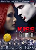 A Kiss Goodnight (Tales Of An Immortals Love Affair #1) by S. Brandon King