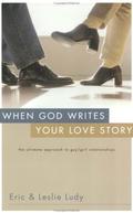 When God Writes Your Love Story: The Ultimate Approach to Guy/Girl Relationships by Leslie Ludy