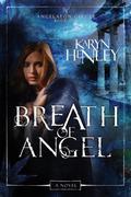 Breath of Angel (The Angelaeon Circle #1) by Karyn Henley