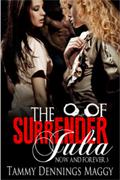 The Surrender of Julia (Now and Forever #3) by Tammy Dennings Maggy