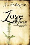 Love Me Anyway (Passions in the Park #1) by J.L. Redington