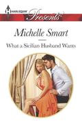 What a Sicilian Husband Wants by Michelle Smart