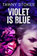 Violet is Blue by Tawny Stokes