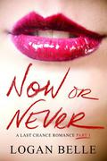 Now or Never (A Last Chance Romance) by Logan Belle