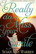 I Really Do Miss Your Smile by Susan May Warren