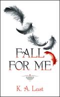 Fall For Me (The Tate Chronicles #1) by K.A. Last