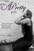 A Pretty Pill (A Pretty Pill #1) by Criss Copp