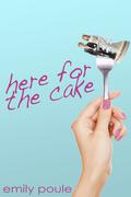 Here for the Cake by Emily Poule