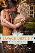 Savage Destiny (The Hearts Of Liberty #1) by Phoebe Conn