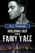 Holding Out for a Fairy Tale (Least Likely Partnership #2) by A.J. Thomas