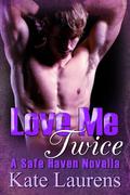Love Me Twice (Safe Haven #3) by Kate Laurens