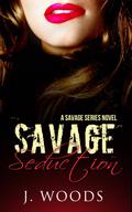 Savage Seduction (Savage #1) by J. Woods