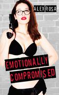 Emotionally Compromised (Emotionally Compromised #1) by Alex Rosa