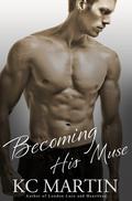 Becoming His Muse (Becoming His Muse #1) by K.C. Martin