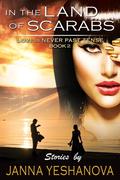 In The Land Of Scarabs (Love Is Never Past Tense #2) by Janna Yeshanova