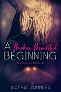 A Broken Beautiful Beginning (Broken Beautiful #1.5) by Sophie Summers