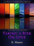 Taking a Risk on Love (Love's Landscapes) by K. Mason