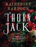 Thorn Jack (Night and Nothing #1) by Katherine Harbour
