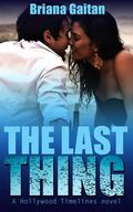 The Last Thing (Hollywood Timelines #1) by Briana Gaitan