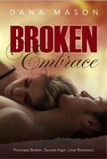 Broken Embrace (Embrace #3) by Dana Mason