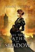 All the Paths of Shadow by Frank Tuttle
