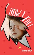 How I Fall (How I Fall #1) by Anne Eliot