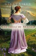 She Shall Be Praised (A Women of Hope #3) by Ginny Aiken