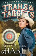 Trails & Targets (Dangerous Darlyns #1) by Kelly Eileen Hake
