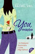 You, Maybe: The Profound Asymmetry of Love in High School by Rachel Vail