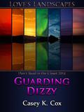 Guarding Dizzy (Love's Landscapes) by Casey K. Cox