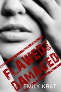 Flawed and Damaged (Damaged Hearts #1) by Emily Krat