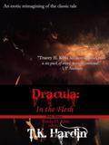 Dracula: In the Flesh  (An erotic retelling of Dracula.) by T.K. Hardin