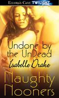 Undone by the Undead (Naughty Nooners) by Isabelle Drake