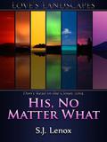 His, No Matter What (Love's Landscapes) by S.J. Lenox