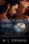 Innocence Lost (Broken Series #2) by M.L. Stephens