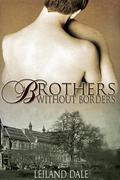 Brothers Without Borders (Unbreakable Bonds #1) by Leiland Dale