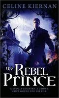 The Rebel Prince (Moorehawke Trilogy #3) by Celine Kiernan