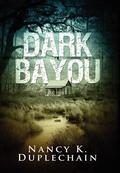 Dark Bayou by Nancy K. Duplechain