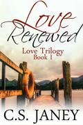 Love Renewed (Love Trilogy #1) by C.S. Janey
