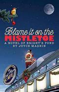 Blame It On The Mistletoe (Bright's Pond #4) by Joyce Magnin